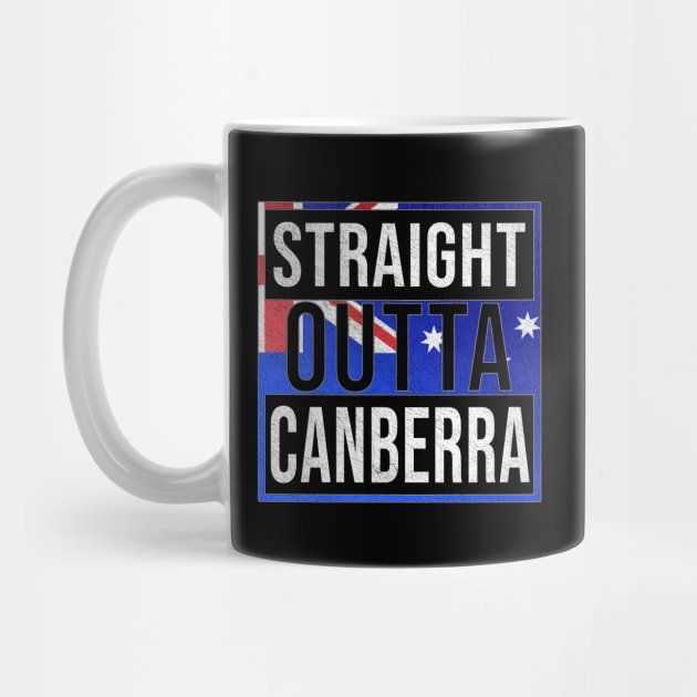 Straight Outta Canberra - Gift for Australian From Canberra in Australian Capital Territory Australia by Country Flags